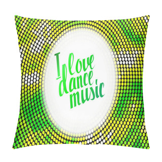 Personality  I Love Dance Music Green Lettering. Pillow Covers