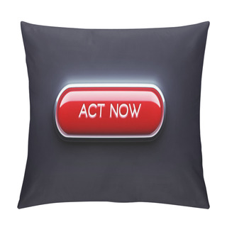 Personality  Act Now Button Pillow Covers