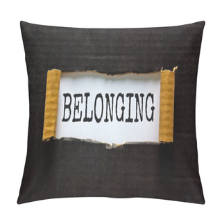 Personality  Belonging And Inclusion Symbol. The Word 'belonging' Appearing Behind Torn Black Paper. Beautiful Black Background. Business, Inclusion And Belonging Concept. Copy Space. Pillow Covers