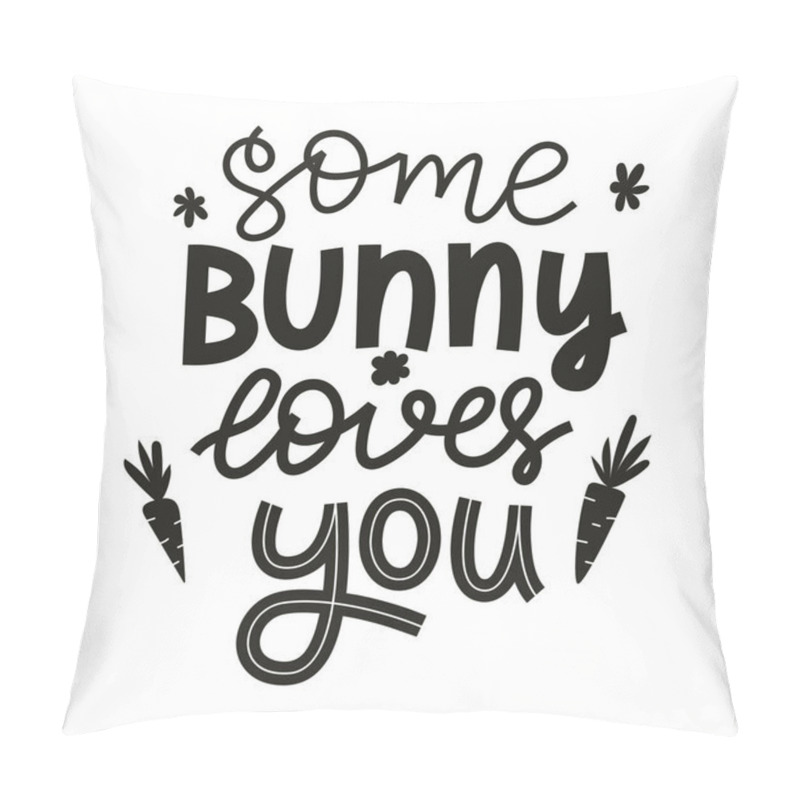 Personality  Some Bunny Loves You. Hand Lettering With Doodle Carrots And Flowers. Handwritten Phrase For Gretteng Cards, Kids Clothes. Black And White Vector Illustration Isolated On White Background Pillow Covers