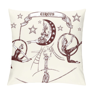 Personality  Circus Performers, Acrobats On Hoops, Juggler And Cyclist On A Rope. Vector Illustration In Sketch And Vintage Style. Pillow Covers