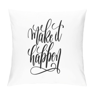 Personality Make It Happen - Black And White Hand Lettering Inscription Posi Pillow Covers