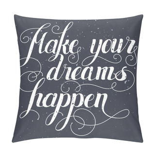 Personality  Make Your Dreams Happen Lettering. Hand Written Make Your Dreams Pillow Covers