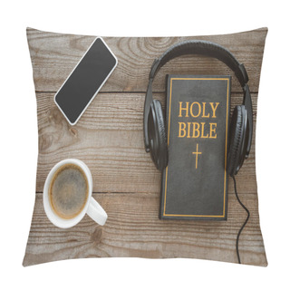 Personality  Top View Of Holy Bible With Headphones, Smartphone And Coffee On Wooden Tabletop Pillow Covers