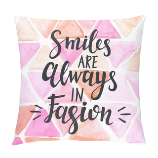 Personality  Conceptual Handwritten Phrase Smiles Are Always In Fashion . Pillow Covers