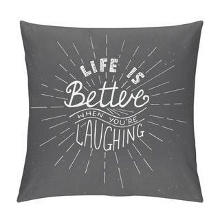 Personality  Life Is Better When You're Laughing Isolated On White Background Pillow Covers