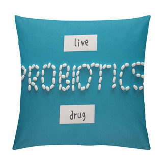 Personality  Top View Of Probiotics Lettering Made Of Pills Near Paper Cards With Live And Drug Words On Blue Background Pillow Covers