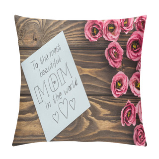 Personality  Top View Of Eustoma Flowers And Card With To The Most Beautiful Mom In The World Lettering On Table Pillow Covers