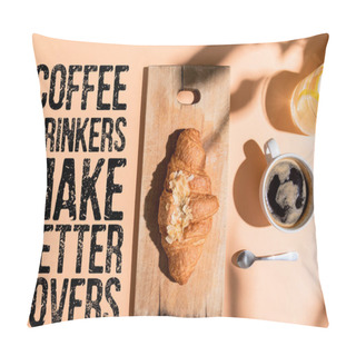 Personality  Top View Of Coffee, Water And Croissant On Wooden Board For Breakfast On Beige Table With Coffee Drinkers Make Better Lovers Lettering  Pillow Covers