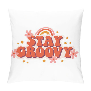 Personality  Seventies Retro Slogan Stay Groovy, With Hippie Flowers, Daisies, With Rainbow And Stars. Colorful Lettering In Vintage Style. Pillow Covers
