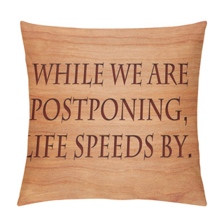 Personality  While We Are Postponing, Life Speeds By - Quote On Wooden Red Oak Background Pillow Covers
