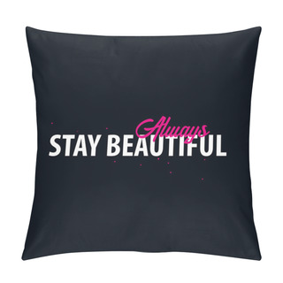 Personality  Inspiring Motivation Quote. Stay Beautiful. Slogan T Shirt. Vector Typography Poster Design Concept. Pillow Covers