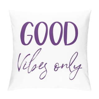 Personality  Inspirational Quote - Good Vibes Only With White Background Pillow Covers