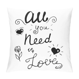 Personality  All You Need Is Love Hand Lettering Phrase.Hand Drawn Lettering Design. Typography Posters, Cards And T-shirt Design. Vector Illustration. Pillow Covers