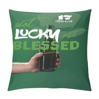 Personality  Cropped View Of Man Holding Beer Bottle Near Not Lucky Just Blessed Lettering On Green Background Pillow Covers
