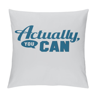 Personality  Actually, You Can. Pillow Covers
