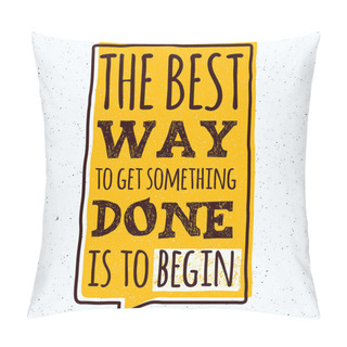 Personality  Vector Modern Design Hipster Illustration With Phrase The Best Way To Get Something Done Is Begin Pillow Covers