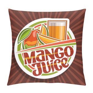 Personality  Vector Logo For Mango Juice, Decorative Cut Paper Label With Illustration Of Fruit Drink In Glass And 3 Cartoon Mangoes, Fruit Concept With Unique Lettering For Words Mango Juice On Brown Background. Pillow Covers