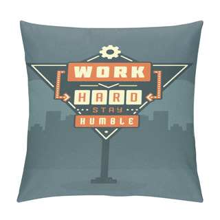 Personality  Retro Sign Billboard Typographic Quote Poster Design. Work Hard Stay Humble. Pillow Covers