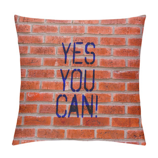 Personality  Text Sign Showing Yes You Can. Conceptual Photo Positivity Encouragement Persuade Dare Confidence Uphold Brick Wall Art Like Graffiti Motivational Call Written On The Wall. Pillow Covers