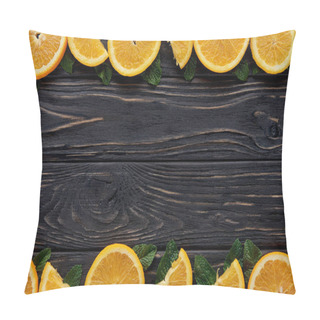 Personality  Top View Of Fresh Orange Slices And Mint Leaves On Dark Wooden Table Top Pillow Covers