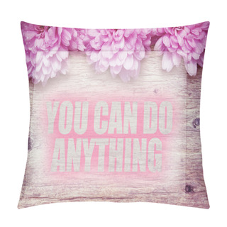 Personality  Pink Flowers On Wooden With Word You Can Do Anything Pillow Covers