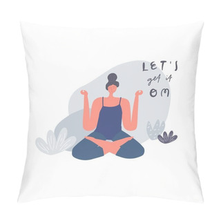Personality  Meditating Woman, Freehand Drawn Lettering: Lets Get It Om. Vector Pillow Covers