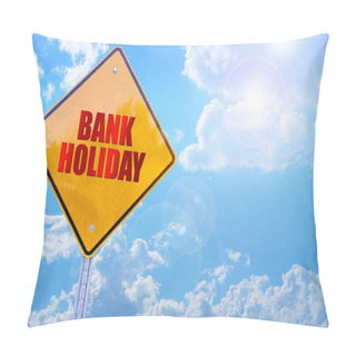 Personality  Bank Holiday Word On Yellow Traffic Sign Blue Sky Background Pillow Covers