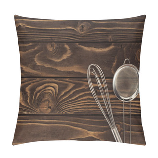 Personality  Top View Of Whisk And Sieve On Wooden Table Pillow Covers