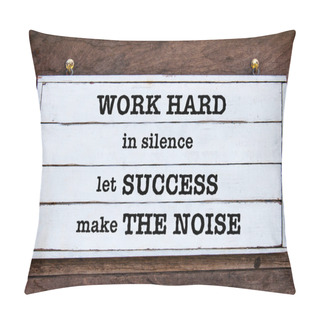 Personality  Inspirational Message - Work Hard In Silence Let Success Make The Noise Pillow Covers
