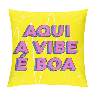 Personality  Here Is The Vibe Is Good! Phrase In Brazilian Portuguese. Vibrant Colors. Pillow Covers