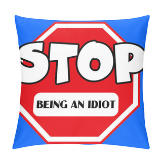 Personality  A Cartoon Style, Octagonal Stop Sign In Red And White With Idiot Caption On A Blue Background Pillow Covers