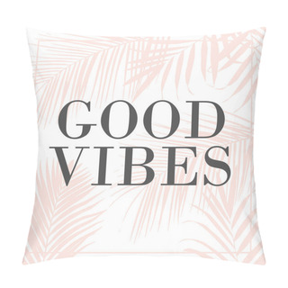 Personality  Vector Text Good Vibes With Palm Leaves Pillow Covers