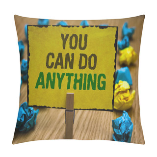 Personality  Writing Note Showing You Can Do Anything. Business Photo Showcasing Motivation For Doing Something Believe In Yourself Paperclip Grip Yellow Page With Text Woody Floor Blue And Yellow Lob. Pillow Covers
