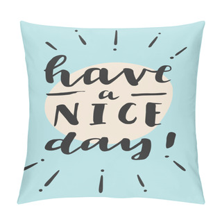 Personality  Have A Nice Day! Motivation Card  Pillow Covers