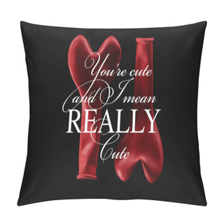Personality  Top View Of Two Red Balloons In Heart Shape Isolated On Black With You Are Cute, I Mean Really Cute Illustration Pillow Covers
