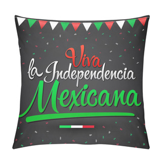 Personality  Viva La Independencia Mexicana, Long Live Mexican Independence Spanish Text, Mexico Theme Patriotic Celebration. Pillow Covers