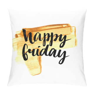 Personality  Happy Friday. Positive Quote Handwritten Pillow Covers