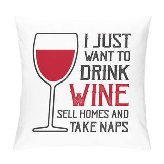 Personality  Wine Quote And Saying. I Just Want To Drink Wine Pillow Covers
