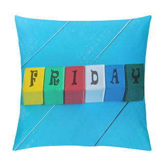 Personality  Friday - Word Written In Childs Color Wooden Cubes, On Light Blue Wood Background. Pillow Covers