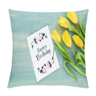 Personality  Top View Of Greeting Card With Happy Birthday Lettering Near Yellow Tulips On Blue Textured Surface  Pillow Covers