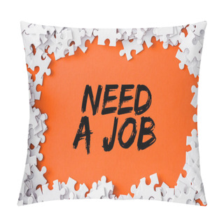 Personality  Top View Of Frame Of White Jigsaw Puzzle Pieces Around Of Need A Job Lettering On Orange Pillow Covers