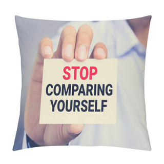 Personality  STOP COMPARING YOURSELF, Message On The Card Shown By A Man Pillow Covers