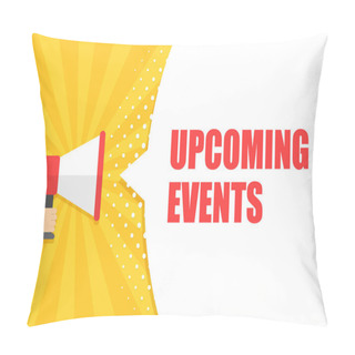 Personality  Male Hand Holding Megaphone With Upcoming Events Speech Bubble. Loudspeaker. Banner For Business, Marketing And Advertising. Vector Illustration. Pillow Covers