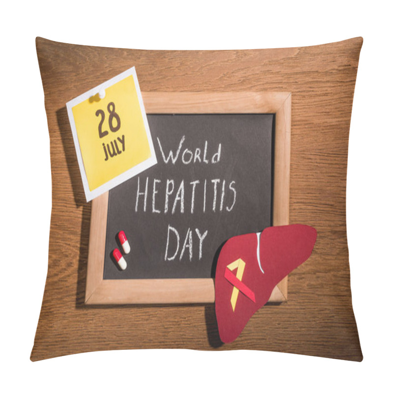 Personality  Top View Of Blackboard With Lettering World Hepatitis Day, Liver, Pills And Stick It With Lettering 28th July On Table Pillow Covers
