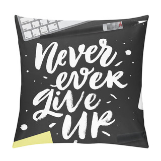 Personality  Never Ever Give Up.  Pillow Covers
