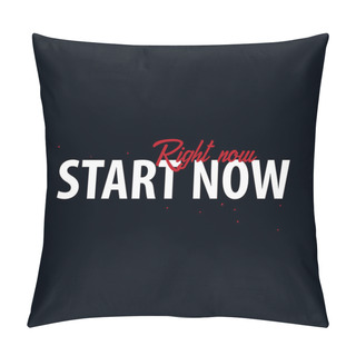 Personality  Inspiring Motivation Quote. Start Now - Right Now. Slogan T Shirt. Vector Typography Poster Design Concept. Pillow Covers