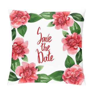 Personality  Pink Camellia Flowers With Green Leaves Isolated On White. Watercolor Background Illustration Set. Frame Border Ornament With Save The Date Lettering. Pillow Covers