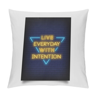 Personality  Live Everyday With Intention For Poster In Neon Style. Modern Quote Inspiration Neon Signs. Greeting Card, Invitation Card, Light Banner, Posters, Flyer - Vector Pillow Covers
