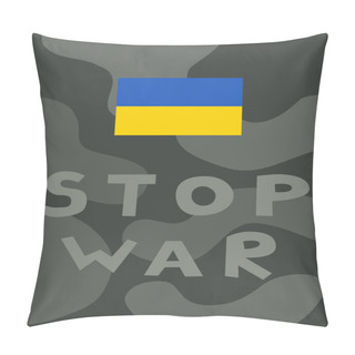 Personality  Illustration Of Ukrainian Flag Near Stop War Lettering With Military Grey Pattern On Background Pillow Covers